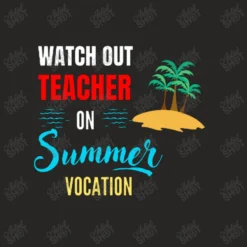 Watch Out Teacher On Summer Vocation Funny Ladies Fitted T-Shirt -TeeMuse Store d.2509286764.25013941.s3.1 272624 YXJ0aXN0c2hvdA 800x800 1