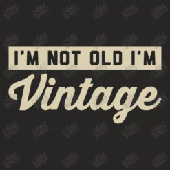 I'm Not Old, I'm Vintage Ladies Fitted T-Shirt 9 I'm Not Old, I'm Vintage Ladies Fitted T-Shirt -TeeMuse Store d.2526126367.25083304.s3.1 272624 YXJ0aXN0c2hvdA 800x800 1