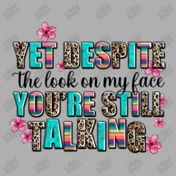 Yet Despite The Look On My Face You Are Still Talk Ladies Fitted T-Shirt -TeeMuse Store d.2526489943.25091025.s3.1 afafaf YXJ0aXN0c2hvdA 800x800 1