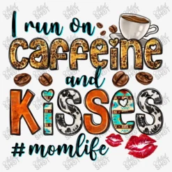 I Run On Caffeine And Kisses Mom Life Ladies Fitted T-Shirt -TeeMuse Store d.2526791263.25096971.s3.1 f6f6f6 YXJ0aXN0c2hvdA 800x800 1
