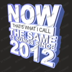 Now That S What I Call The Same 12 Songs Since 201 Ladies Fitted T-Shirt -TeeMuse Store d.2526849174.25074101.s3.1 272624 VG9tQXJ0 800x800 1