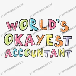 World S Okayest Accountant Gift Idea Ladies Fitted T-Shirt -TeeMuse Store d.2527007789.25086426.s3.1 f6f6f6 QmV0dGVyTWFudWZha3R1cg 800x800 1