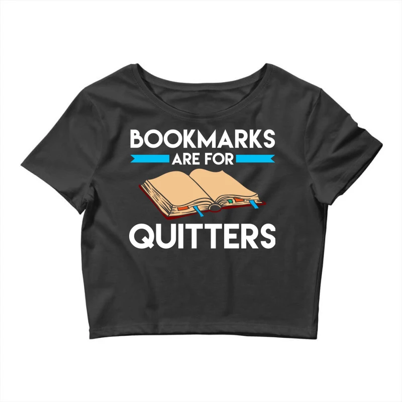 Bookmarks Are For Quitters Funny Reading Pun Crop Top 1 Bookmarks Are For Quitters Funny Reading Pun Crop Top