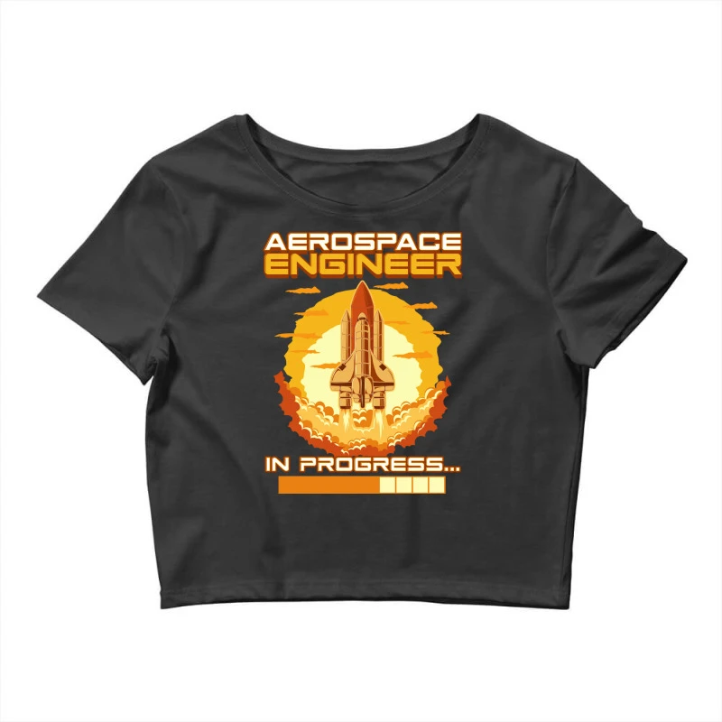 Aerospace Engineer In Progress Spaceship Launch Crop Top 1 Aerospace Engineer In Progress Spaceship Launch Crop Top