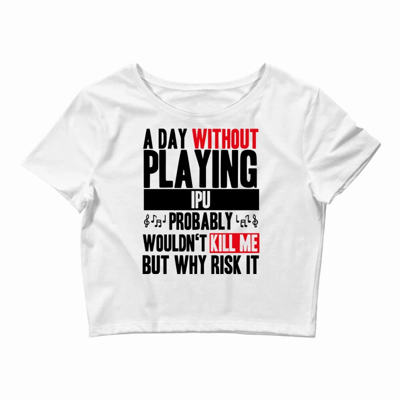 A Day Without Playing Ipu Funny Quote Crop Top 1 A Day Without Playing Ipu Funny Quote Crop Top