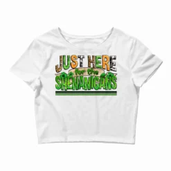 Just Here For The Shenanigans St Patricks Crop Top