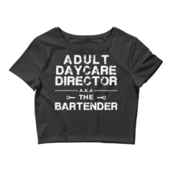 Adult Daycare Director Aka The Bartender Crop Top