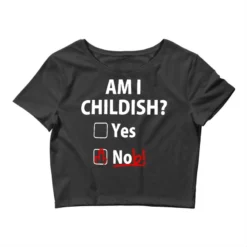 Am I Childish Crop Top
