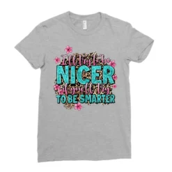 I'll Try To Be Nicer If You'll Try Ti Be Smarter Ladies Fitted T-Shirt -TeeMuse Store pd.2526489303.36.25091036.s3.1 front heather grey ffffff none x0y0 154 800x800 1
