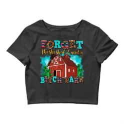 Forget The She Shed I Need A Bitch Barn Crop Top