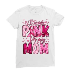 I Wear Pink For My Mom Ladies Fitted T-Shirt 7 I Wear Pink For My Mom Ladies Fitted T-Shirt -TeeMuse Store pd.2526738159.36.25095430.s3.1 front white ffffff none x0y0 154 800x800 1