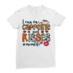 I Run On Caffeine And Kisses Mom Life Ladies Fitted T-Shirt -TeeMuse Store pd.2526791263.36.25096971.s3.1 front white ffffff none x0y0 154 800x800 1