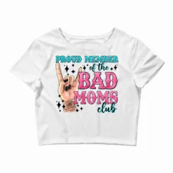 Proud Member Of The Bad Moms Club Crop Top