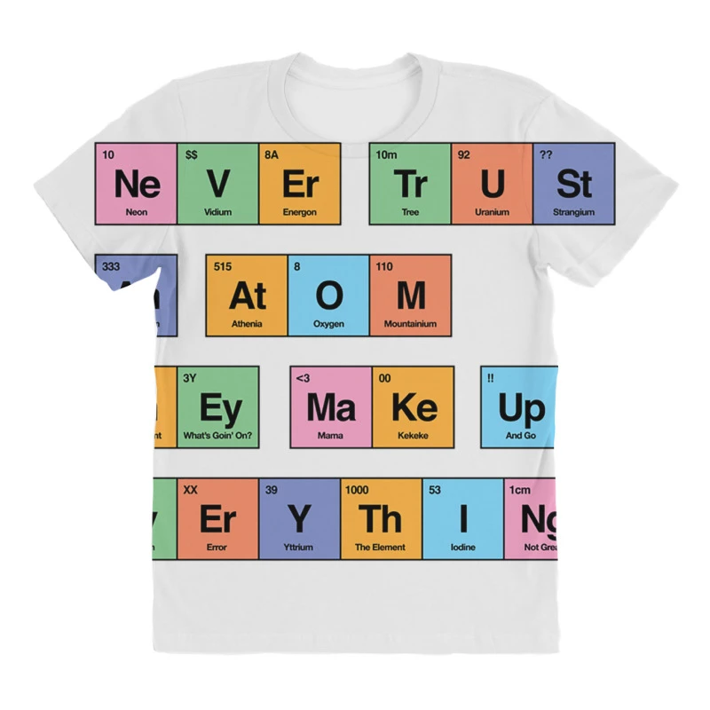 Never Trust An Atom They Make Up Everything Period All Over Women's T-shirt 3 Never Trust An Atom They Make Up Everything Period All Over Women's T-shirt - Image 3