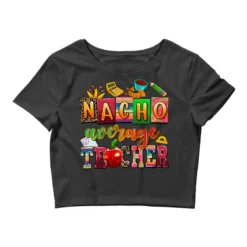 Nacho Average Teacher Crop Top