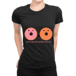 This Is Me With Makeup And Not Ladies Fitted T-Shirt