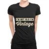 I'm Not Old, I'm Vintage Ladies Fitted T-Shirt