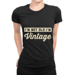 I'm Not Old, I'm Vintage Ladies Fitted T-Shirt