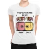Custom You'll Always Be My Best Tea Ladies Fitted T-Shirt