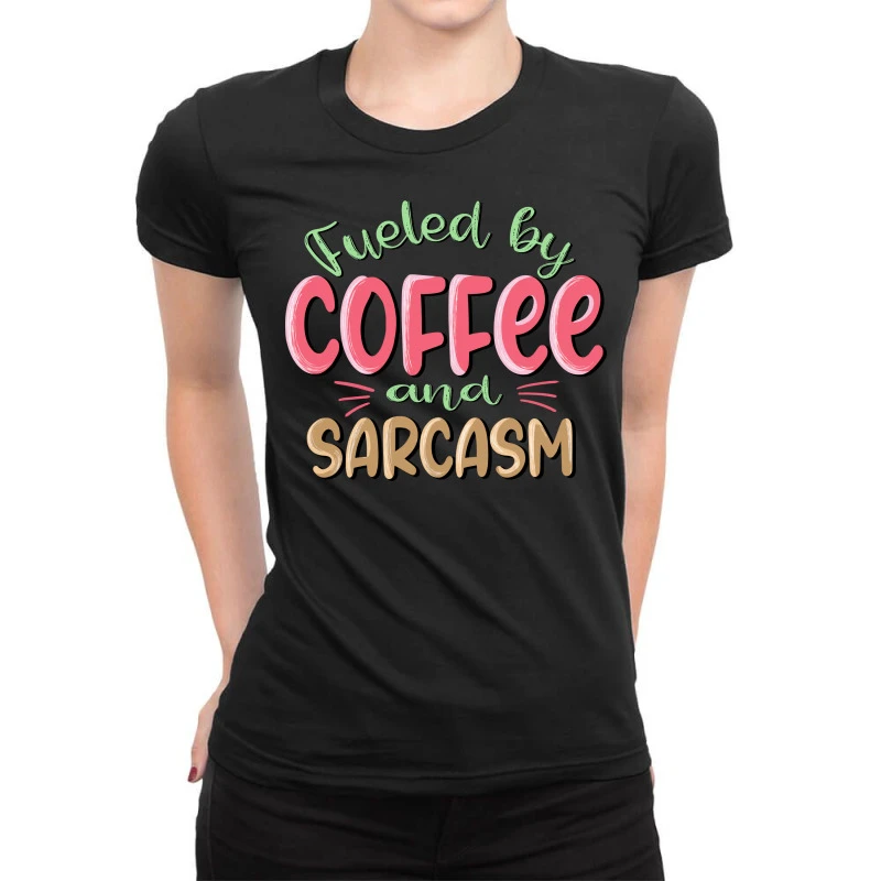 Fueled By Coffee And Sarcasm Sublimatio Ladies Fitted T-Shirt 1 Fueled By Coffee And Sarcasm Sublimatio Ladies Fitted T-Shirt