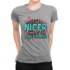 I'll Try To Be Nicer If You'll Try Ti Be Smarter Ladies Fitted T-Shirt