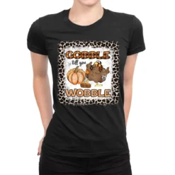 Gobble Till You Wobble Sublimation Ladies Fitted T-Shirt