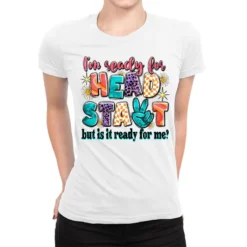 I'm Ready For Head Start But Is It Ready For Me? Ladies Fitted T-Shirt