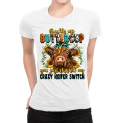 Buckle Up Buttercup You Just Flipped Crazy Heifer Ladies Fitted T-Shirt