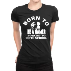 Born To Be Gamer Forced To Go To School Ladies Fitted T-Shirt