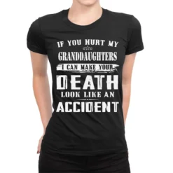 If You Hurt My Granddaughters I Can Make Your Deat Ladies Fitted T-Shirt