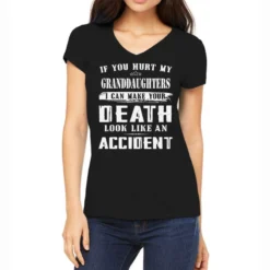 If You Hurt My Granddaughters I Can Make Your Deat Women's V-Neck T-Shirt