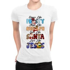 Dance Like Frosty Shine Like Rudolph Give Like Ladies Fitted T-Shirt