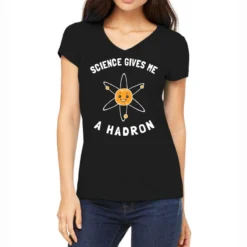 Science Gives Me A Hadron Women's V-Neck T-Shirt