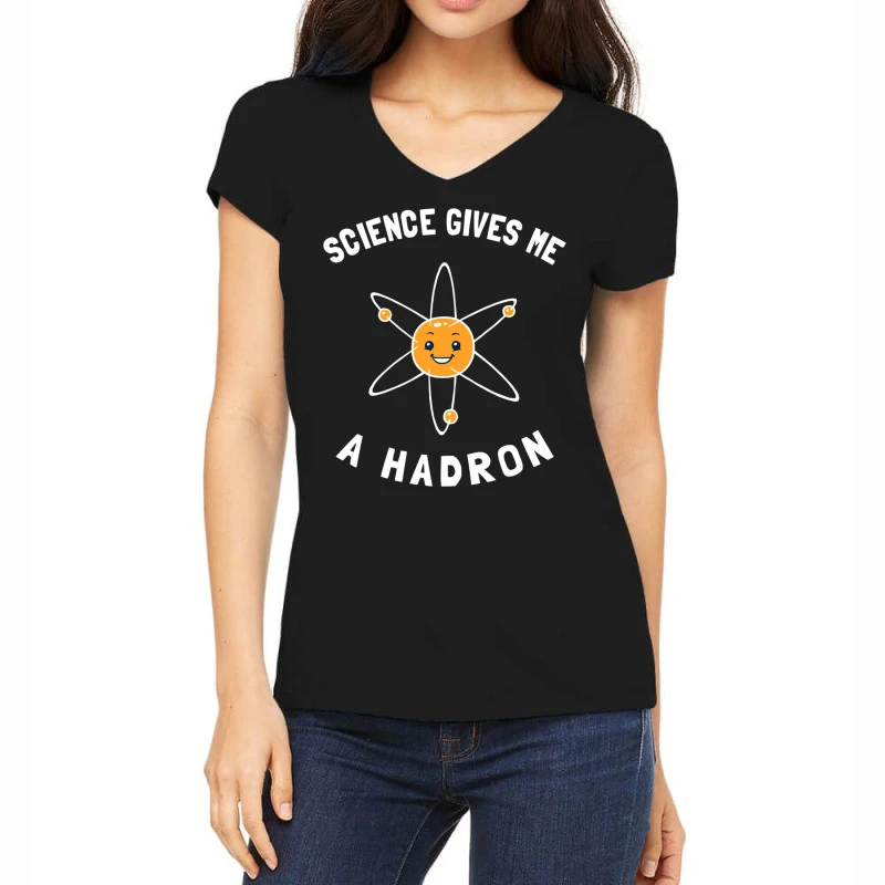Science Gives Me A Hadron Women's V-Neck T-Shirt 1 Science Gives Me A Hadron Women's V-Neck T-Shirt