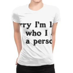 Sorry I M Late It S Who I Am As A Person All Over Women's T-shirt