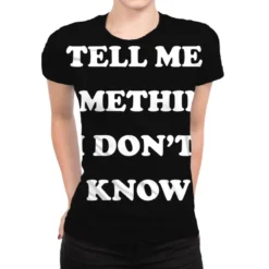 Tell Me Something I Don T Know All Over Women's T-shirt