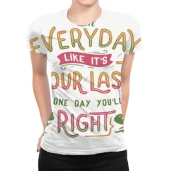 Live Everyday Like It S Your Last And One Day You All Over Women's T-shirt