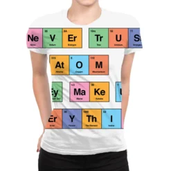 Never Trust An Atom They Make Up Everything Period All Over Women's T-shirt