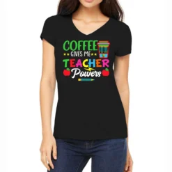 Coffee Gives Me Teacher Powers Teach Teaching Women's V-Neck T-Shirt