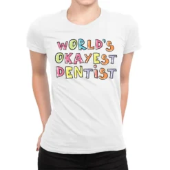 World S Okayest Dentist Gift Idea Ladies Fitted T-Shirt