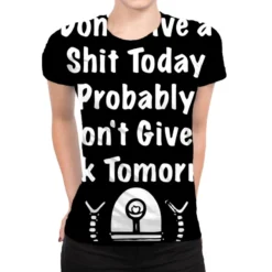 Didn't Care Yesterday Don't Give A Today Pro All Over Women's T-shirt